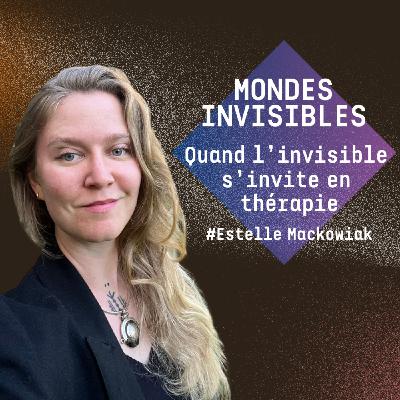Quand l’invisible s’invite en thérapie - avec Estelle, psychologue clinicienne Quand l’invisible s’invite en thérapie - avec Estelle, psychologue clinicienne