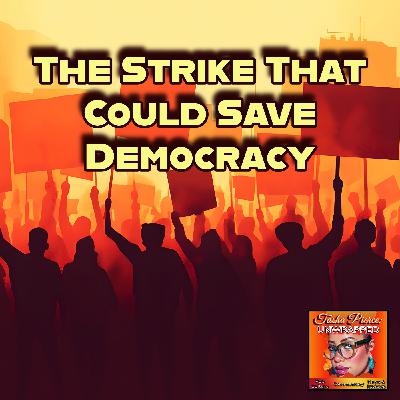 The Strike That Could Save Democracy: GENERAL STRIKE The Strike That Could Save Democracy: GENERAL STRIKE