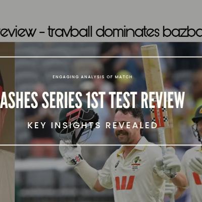 1st Ashes test review - Bazball shown up?... by Travball. 1st Ashes test review - Bazball shown up?... by Travball.