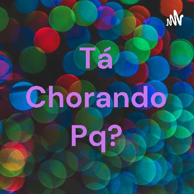 Tá chorando porque?