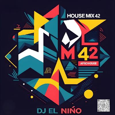 Episode 85: DJ El Niño - House Mix 42 (Afro House, Mastiksoul, Jesus Fernandez, Pocoto, Rap Das Armas, Báilalo Rocky, Mexe)
