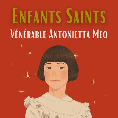 Enfants Saints - Vénérable Antonietta Meo