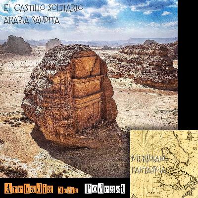 37 | El Castillo Solitario de Arabia Saudita