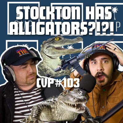 #103 STOCKTON HAS ALLIGATORS?!?! w/ @centralvalleypodcast