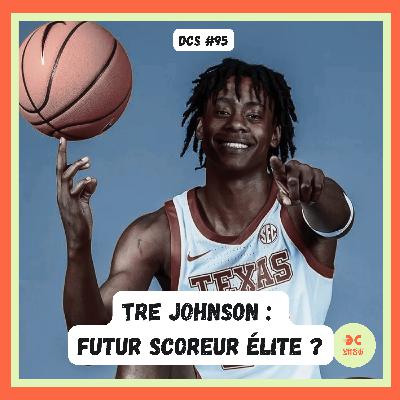 DCS #95 - [Scouting draft 25] - Tre Johnson, futur scoreur d'élite ?