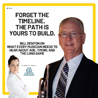 248 Bill Denton: Forget the Timeline - The Path Is Yours to Build - What Every Musician Needs to Hear About Age, Timing, and the Long Game