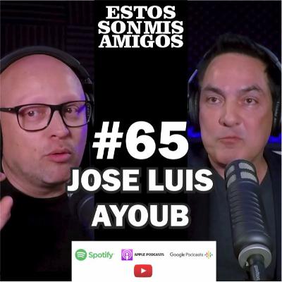 EPISODIO 65 CON JOSE LUIS AYOUB