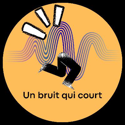Un bruit qui court ? Un bruit qui court ?