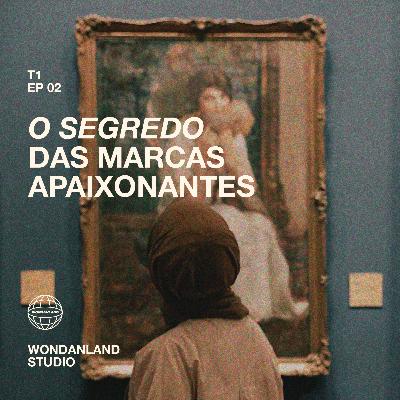 T1 EP02 - O segredo das marcas apaixonantes T1 EP02 - O segredo das marcas apaixonantes