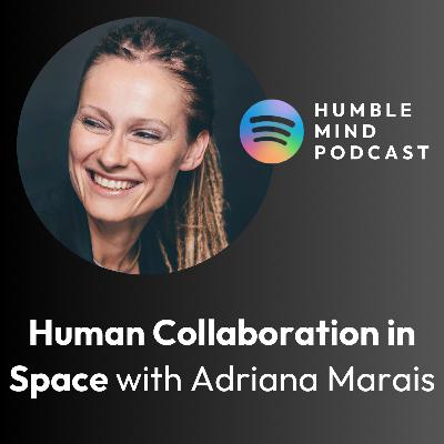 #44 Mars, the Moon & Human Collaboration in Space with Dr Adriana Marais