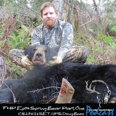 Episode #116 Spring Bear Series PART ONE Calling & Set-ups with Doug Boze