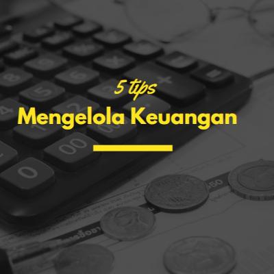5 tips Mengelola Keuangan Sehingga kita Merasa Tidak akan Kehabisan Uang