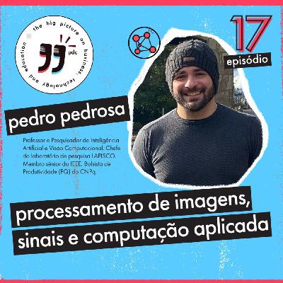 Processamento de Imagens, Sinais e Computação Aplicada - Pedro Pedrosa - The Biggies Podcast #17 Processamento de Imagens, Sinais e Computação Aplicada - Pedro Pedrosa - The Biggies Podcast #17