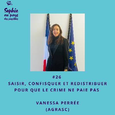 #26 Saisir, confisquer et redistribuer pour que le crime ne paie pas avec Vanessa Perrée (AGRASC)