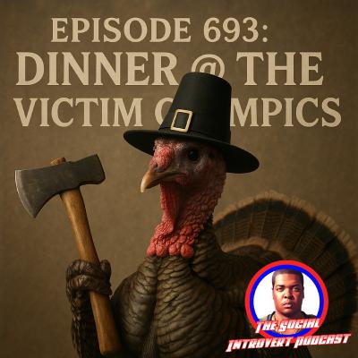 Episode 693: Dinner @ The Victim Olympics