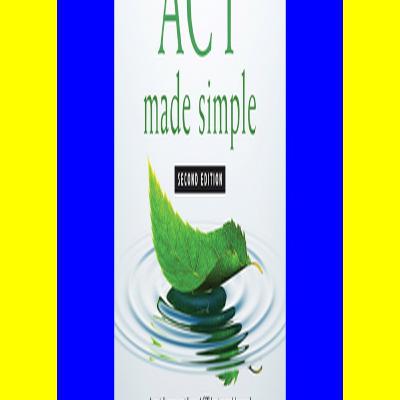 Epub ACT Made Simple An Easy-To-Read Primer on Acceptance and Commitment Therapy [Pdf]$$