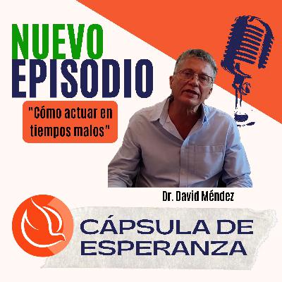 Episodio 67 - Cápsula de Esperanza: "Cómo actuar en tiempos malos" Episodio 67 - Cápsula de Esperanza: "Cómo actuar en tiempos malos"
