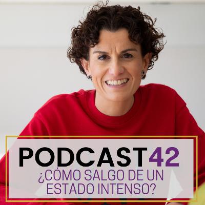 Podcast 42. ¿Cómo salgo de un estado intenso?