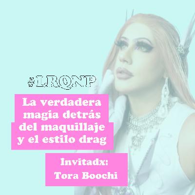 La verdadera magia del maquillaje y el estilo drag - #LRQNP - T02 EP08