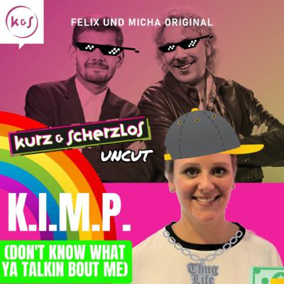 K.I.M.P. (Don´t know what ya talking bout me)