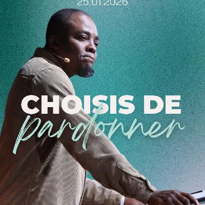Choisis de pardonner - Claude Ekwe [25/01/2026]