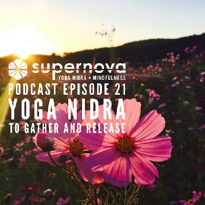 Supernova Yoga Nidra Podcast - Episode 21: Gather and Release