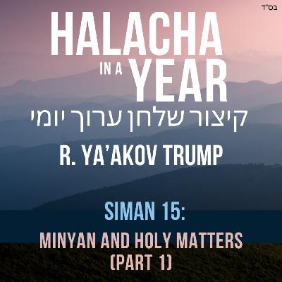Siman  15 - Minyan and Holy Matters Part 1