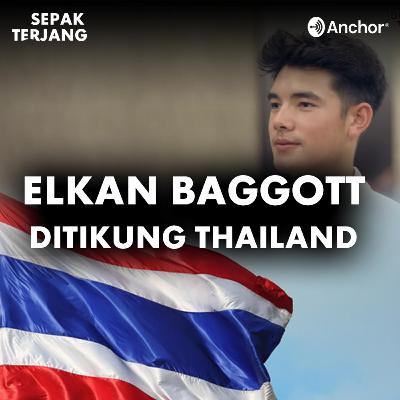 03. Awas! Elkan Baggot Ditikung Thailand