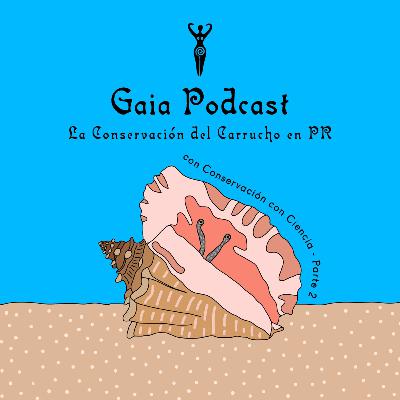 Gaia Podcast ep29 - Conservación con Ciencia parte 2, Conservación del Carrucho