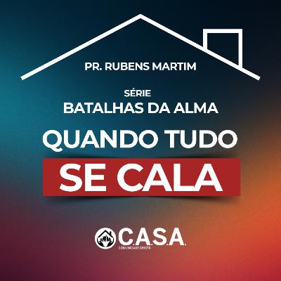 SÉRIE: BATALHAS DA ALMA - QUANDO TUDO SE CALA - 29/03/2026 - PR. RUBENS MARTIM