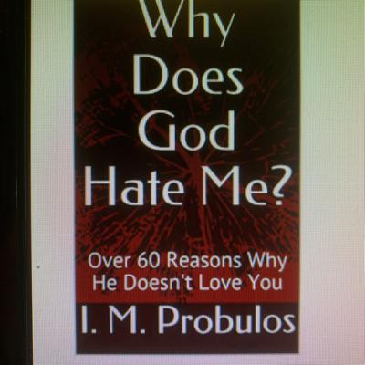 Why does God hate me or 60 reasons why He does not love you. Why does God hate me or 60 reasons why He does not love you.