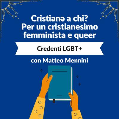 Ep. 3 | Credenti LGBT+ (con Matteo Mennini)