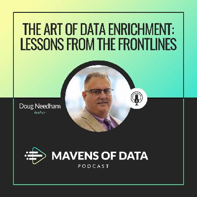 The Art of Data Enrichment: Lessons from the Frontlines (w/ Doug Needham)