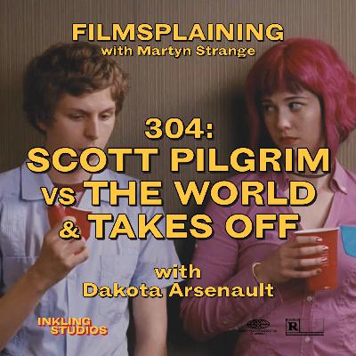 304: Scott Pilgrim vs. the World & Takes Off w/ Dakota Arsenault