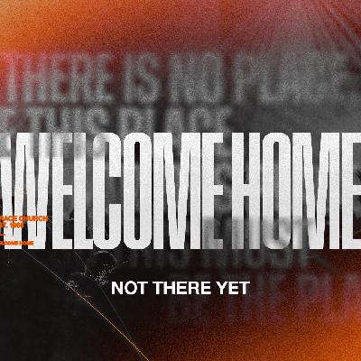 Not There Yet | Week 2