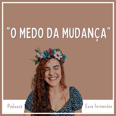 Episódio # 7 - O medo da mudança Episódio # 7 - O medo da mudança