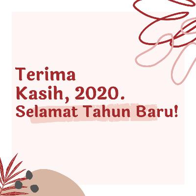 08: Terima Kasih, 2020. Selamat Datang Tahun Baru.
