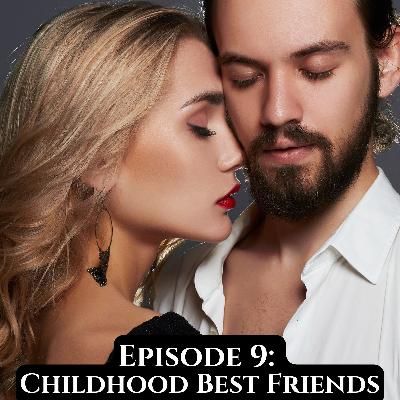 Episode 9: Childhood Best Friends Episode 9: Childhood Best Friends