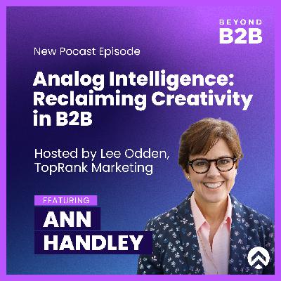Analog Intelligence: Ann Handley on Reclaiming Creativity in B2B