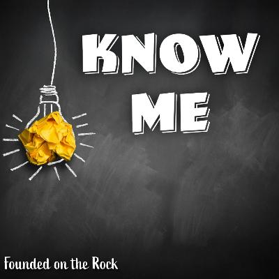 Founded on the Rock | Know Me | October 5th, 2025 Founded on the Rock | Know Me | October 5th, 2025