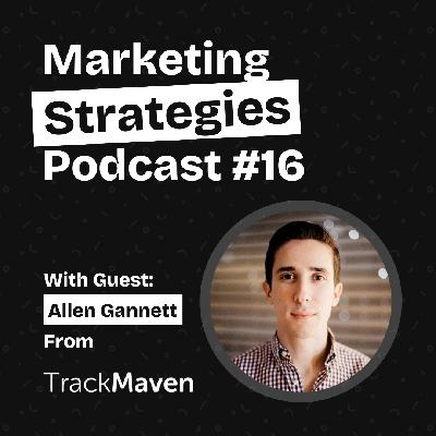 How TrackMaven Grow Their User Base & Prove ROI For Their Customers - With Allen Gannett From TrackMaven How TrackMaven Grow Their User Base & Prove ROI For Their Customers - With Allen Gannett From TrackMaven