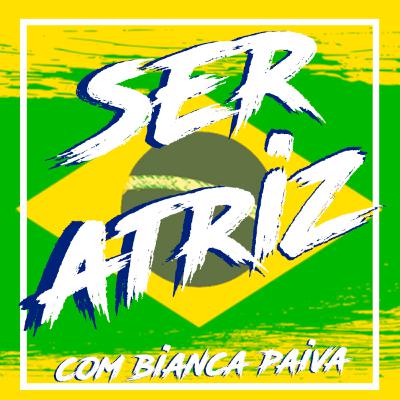 Brazilian Way: Ser Atriz com Bianca Paiva