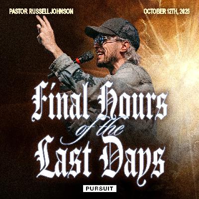 Final Hours of the Last Days | 10.12.25 | The Pursuit | Russell Johnson
