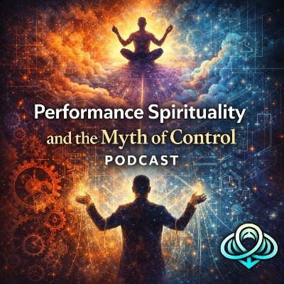 Performance Spirituality and the Myth of Control Performance Spirituality and the Myth of Control