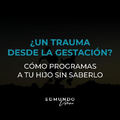 UN TRAUMA DESDE LA GESTACIÓN?: CÓMO PROGRAMAS A TU HIJO SIN SABERLO