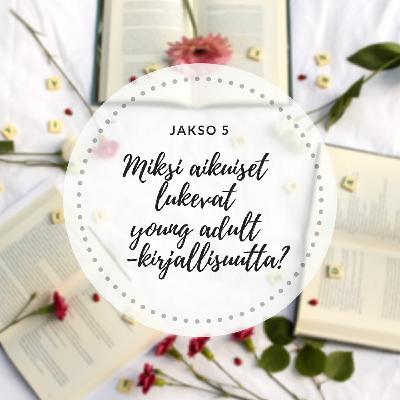5. Miksi aikuiset lukevat young adult -kirjallisuutta?