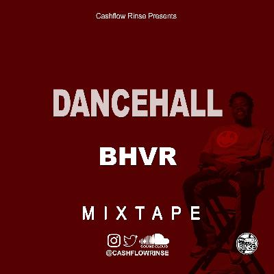 2024 DANCEHALL BHVR MIXTAPE BY CASHFLOW RINSE