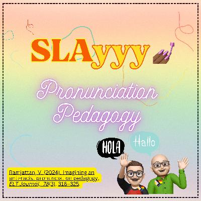 Ep. 25: SLAyyy Pronunciation Pedagogy