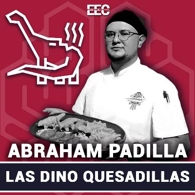 45. Las Dino Quesadillas - Chef Abraham Padilla