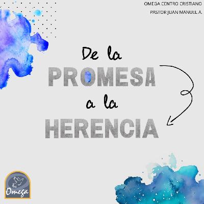 De la promesa a la Herencia | Ps. Juan Manuel A | Omega Centro Cristiano